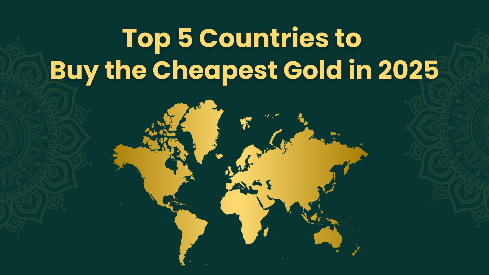 Top 5 Countries to Buy the Cheapest Gold in 2025